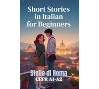Stelle di Roma (Italian A1-A2 Level): Short Stories in Italian for Beginners (Learn Italian Fast)