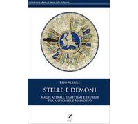 Stelle e demoni. Magie astrali, ermetismi e teurgie tra antichità e Medioevo. Nuova ediz.