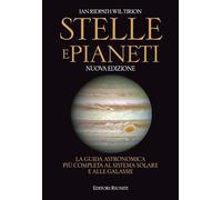Stelle e pianeti. La guida astronomica più completa al sistema solare e alle galassie