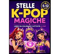 STELLE K-POP MAGICHE: Libro da colorare e attività creative per bambine 5-12 anni | Colora, crea e vivi la magia del K-Pop
