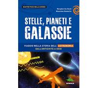 Stelle, pianeti e galassie. Viaggio nella storia dell'astronomia dall'anti...