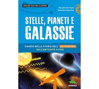 Stelle, pianeti e galassie. Viaggio nella storia dell'astronomia dall'antichità ad oggi
