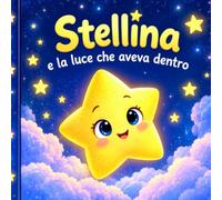 Stellina e la luce che aveva dentro
