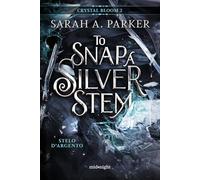 Stelo d'argento. To snap a silver stem. Crystal bloom (Vol. 2)