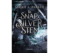 Stelo d'argento. To snap a silver stem. Crystal bloom. Vol. 2 - Parker Sarah A.