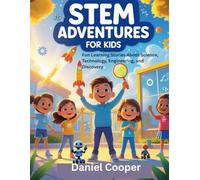 STEM Adventures for Kids: Fun Learning Stories About Science, Technology, Engineering, and Discovery