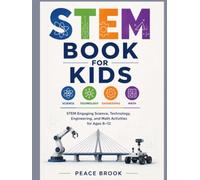 STEM BOOK FOR KIDS: Engaging Science, Technology, Engineering, and Math Activities for Ages 8-12