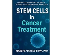 Stem Cells in Cancer Treatment: Understanding the Science Behind a Breakthrough Approach