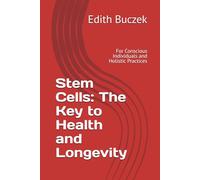 Stem Cells: The Key to Health and Longevity: For Conscious Individuals and Holistic Practices
