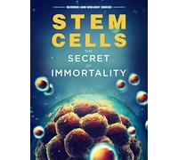 Stem Cells: The Secret To Immortality