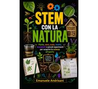 STEM CON LA NATURA: Piante, semi, suolo, insetti, ecosistemi e piccoli esperimenti per scoprire la scienza all’aperto