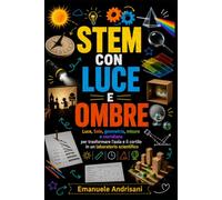 STEM CON LUCE E OMBRE: Luce, Sole, geometria, misure e meridiane per trasformare l’aula e il cortile in un laboratorio scientifico