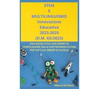 STEM E MULTILINGUISMO Innovazione Educativa 2023-2025 (D.M. 65/2023): UNA GUIDA UTILE CON ESEMPI DI COMPILAZIONE DELLA PIATTAFORMA FUTURA PER TUTTI GLI ORDINI DI SCUOLA