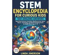 STEM Encyclopedia for Curious Kids: 1001 Amazing Answers About Real Science, Inventions, Big Discoveries, Space, Nature, Technology, and World-Changing Events for Bright Minds Ages 3-12