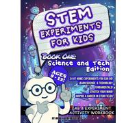 STEM Experiments For Kids: Book One: Science and Technology Edition Ages 8-12! 24 At Home Experiments You Can Do! Learn Science & Technology ... Fields Lab & Experiment Activity Workbook