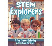 STEM Explorers: A Fun Science Coloring Adventure for Kids Ages 4-8 with Robots, Dinosaurs, Rockets, and Lab Experiments