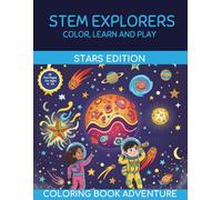 STEM Explorers Color, Learn and Play - Stars Edition: 35 Inspiring Space Coloring Pages with STEM Learning Fun, Constellations, Astronomy Facts & Science Sayings for Kids Ages 6-10