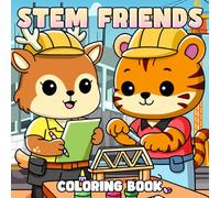 STEM Friends Coloring Book: Adorable Science Critters Coloring Pages Including Robots, Microscopes, and Math Game Drawings for All Ages to Color and Discover