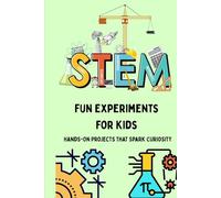 STEM Fun Experiments For Kids: Hands-On Projects That Spark Curiosity
