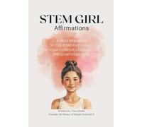 STEM Girl Affirmations: A Daily Reminder of the Power You Hold, as your Curious, Courageous, and Confident Self