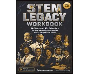 STEM Legacy: African American Innovators Who Changed the World: A High School Workbook on Black History & STEM Education - Featuring 40+ Scientists, Engineers, and Inventors (Grades 9-12)