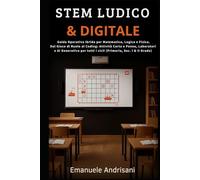 STEM LUDICO & DIGITALE: Guida Operativa Ibrida per Matematica, Logica e Fisica. Dal Gioco di Ruolo al Coding: Attività Carta e Penna, Laboratori e AI ... tutti i cicli (Primaria, Sec. I & II Grado)