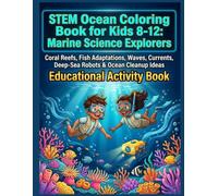 STEM Ocean Coloring Book for Kids 8-12: Marine Science Explorers Coral Reefs, Fish Adaptations, Waves, Currents, Deep-Sea Robots & Ocean Cleanup Ideas. Educational Activity Book