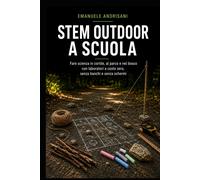 STEM OUTDOOR A SCUOLA: Fare scienza in cortile, al parco e nel bosco con l...