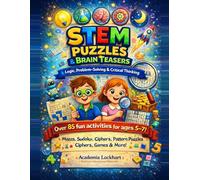 STEM Puzzles & Brain Teasers for Kids Ages 5-7: 85+ Fun Activities: Mazes, Sudoku, Pattern Puzzles, Ciphers & Logic Games for Critical Thinking and Problem-Solving