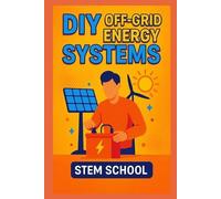 STEM SCHOOL DIY Off-Grid Energy Systems: Step-by-step projects to ge (Tascabile)