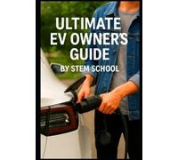 STEM SCHOOl The Ultimate EV Owner’s Guide: Smart Tips for Buying, Ch (Tascabile)