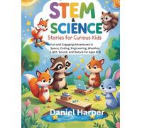 STEM & Science Stories for Curious Kids: Fun and Engaging Adventures in Space, Coding, Engineering, Weather, Light, Sound, and Nature for Ages 4-8