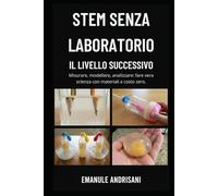 STEM SENZA LABORATORIO - IL LIVELLO SUCCESSIVO -: Misurare, modellare, analizzare: fare vera scienza con materiali a costo zero