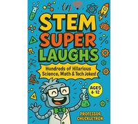 STEM Super Laughs: Hundreds of Hilarious Science, Math & Tech Jokes! For Kids Age 6-12