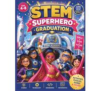 STEM Superhero Graduation: The Ultimate STEM Adventure with Science, Technology, Engineering and Math Challenges for Girls Ages 4-8