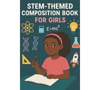 STEM-Themed Composition Book For Girls: Fun Science, Technology, Engineering and Math Cover Design for School, Journaling, and Creativity for Girls Ages 6-12