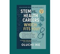 STEM vs. Health Careers: Which Fits You?: A Practical Guide to Choosing Between Science, Technology, and Healthcare Paths