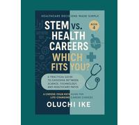 STEM vs. Health Careers: Which Fits You?: A Practical Guide to Choosing Between Science, Technology, and Healthcare Paths