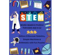 STEM WORD SEARCH PUZZLE FOR KIDS AGE 6-12 EDITION-2: Discover Robotics, Simple Machines & Arithmetic with Fun Puzzles