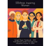 STEMinist: Inspiring Women: Graph Paper Notebook - 120 motivational quotes from the most influential women in STEM
