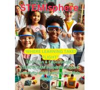 STEMisphere: “Where Learning Takes Flight": 100+ Fun and Educational STEM/STEAM Projects to Spark Creativity and Learning for Kids Ages 4-14