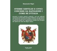 Stemmi gentilizi e civici concessi da Napoleone I come Re d’Italia
