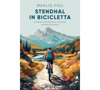 Stendhal In Bicicletta. Itinerari Cicloturistici D'Autore E Bike Economy