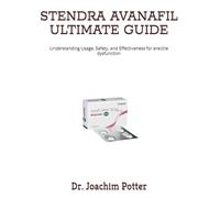 STENDRA AVANAFIL ULTIMATE GUIDE: Understanding Usage, Safety, and Effectiveness for erectile dysfunction