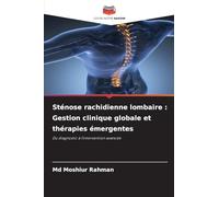 Sténose rachidienne lombaire : Gestion clinique globale et thérapies émergentes: Du diagnostic à l'intervention avancée