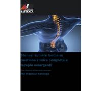 Stenosi spinale lombare: Gestione clinica completa e terapie emergenti: Dalla diagnosi all'intervento avanzato