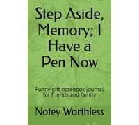 Step Aside, Memory; I Have a Pen Now: Funny gift notebook journal for friends and family