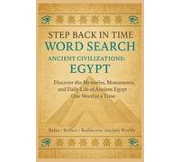 Step Back in Time Word Search: Ancient Civilizations: Egypt: Discover the Mysteries, Monuments, and Daily Life of Ancient Egypt - One Word at a Time