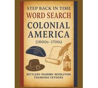 Step Back in Time Word Search Colonial America (1600s-1700s) large 8.5x11: Early American History, the Lives, Struggles & Stories of Early America Through Immersive Historical Puzzles