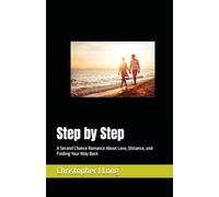 Step by Step: A Second Chance Romance About Love, Distance, and Finding Your Way Back: 1